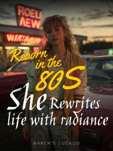 Read Reborn in the 80s: She Rewrites Life with Radiance Light Novel Online