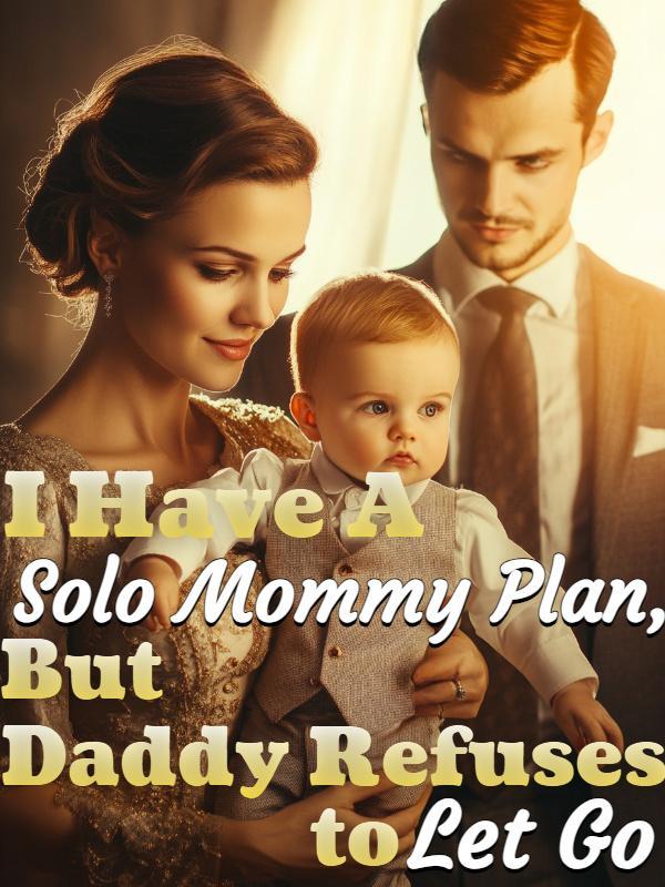 Read I Have A Solo Mommy Plan, But Daddy Refuses to Let Go Light Novel Online