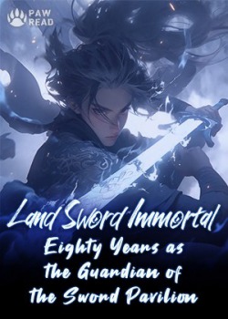 Read Land Sword Immortal: Eighty Years as the Guardian of the Sword Pavilion Light Novel Online