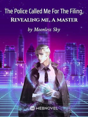 Read The Police Called Me For The Filing, Revealing Me, A Master Light Novel Online