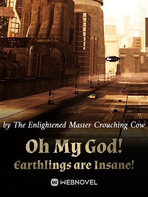 Read Oh My God! Earthlings are Insane! Light Novel Online