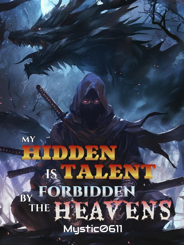 Read MY HIDDEN TALENT IS FORBIDDEN BY THE HEAVENS Light Novel Online