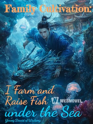 Read Family Cultivation: I Farm and Raise Fish under the Sea Light Novel Online