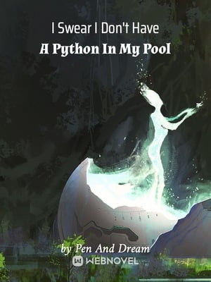 Read I Swear I Don't Have A Python In My Pool Light Novel Online