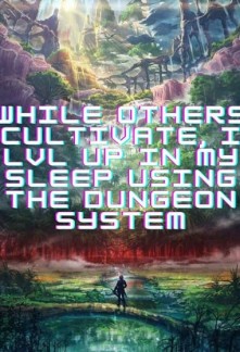 Read While Others Cultivate, I LVL UP In My Sleep Using The Dungeon System Light Novel Online