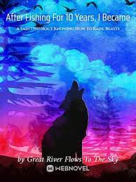 Read After Fishing For 10 Years, I Became A Saint Without Knowing How To Raise Beasts Light Novel Online