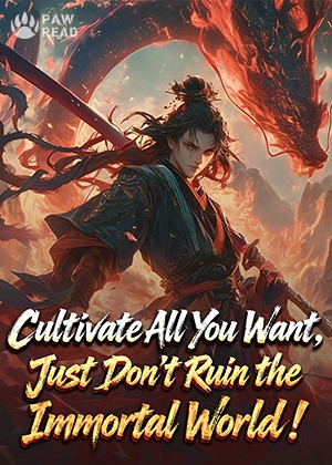 Read Cultivate All You Want, Just Don't Ruin the Immortal World! Light Novel Online