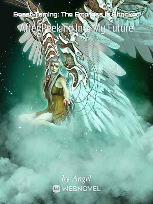 Read Beast Taming: The Empress Is Shocked After Peeking Into My Future Light Novel Online