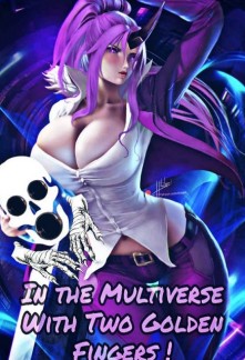Read In The Multiverse With Two Golden Fingers! Light Novel Online