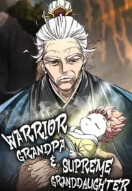 Read Warrior Grandpa and Supreme Granddaughter Light Novel Online