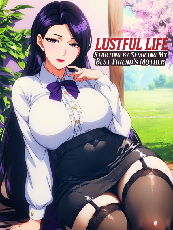 Read Lustful Life: Starting by Seducing My Best Friend's Mother Light Novel Online