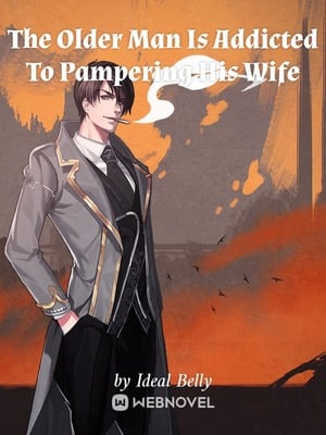 Read The Older Man Is Addicted To Pampering His Wife Light Novel Online