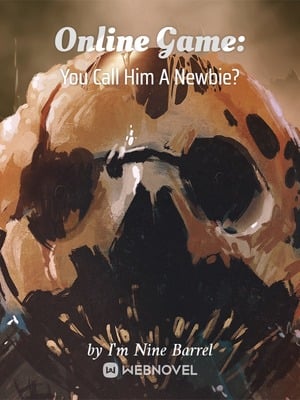 Read Online Game: You Call Him A Newbie? Light Novel Online