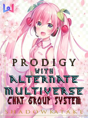 Read Prodigy With Alternate Multiverse Chat Group System Light Novel Online