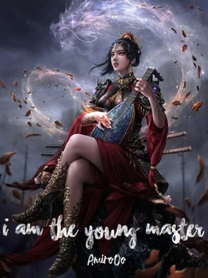 Read I Am The Young Master Light Novel Online