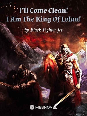 Read I'll Come Clean! I Am The King Of Lolan! Light Novel Online