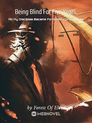 Read Being Blind For Five Years, All My Disciples Became Forbidden Curse Mages Light Novel Online