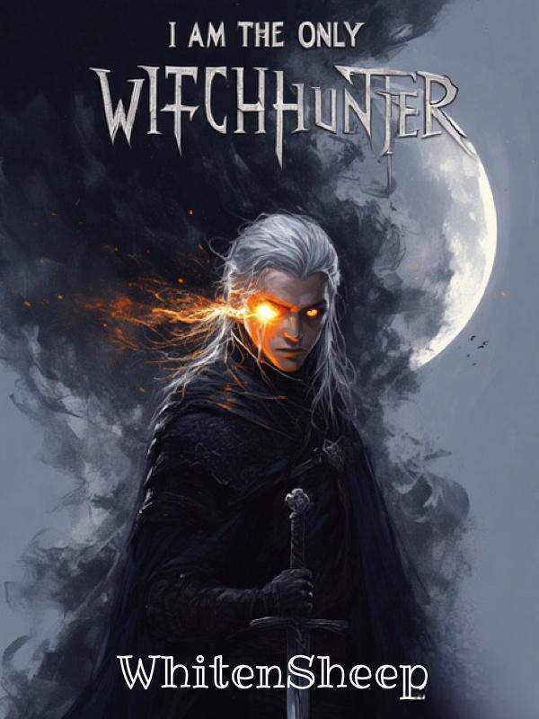 Read I Am The Only Witch Hunter Light Novel Online