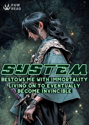 Read System Bestows me with Immortality, Living on to Eventually Become Invincible Light Novel Online