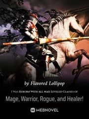 Read I Was Reborn With All Max-Leveled Classes of Mage, Warrior, Rogue, and Healer! Light Novel Online