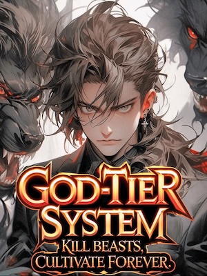 Read God-Tier System: Kill Beasts, Cultivate Forever Light Novel Online