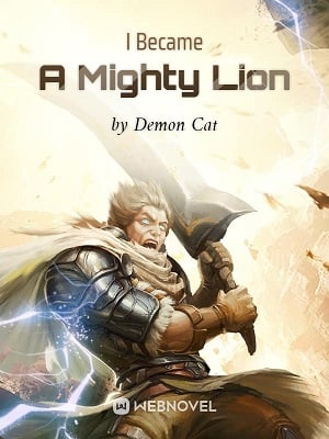 Read I Became A Mighty Lion Light Novel Online