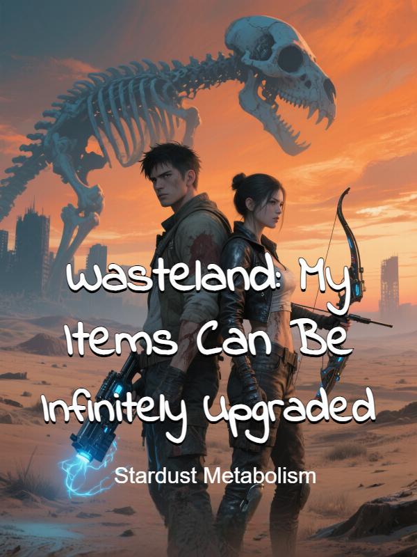 Read Wasteland: My Items Can Be Infinitely Upgraded Light Novel Online