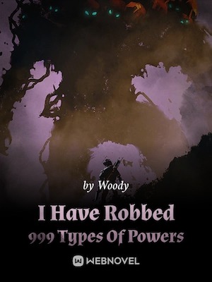 Read I Have Robbed 999 Types Of Powers Light Novel Online