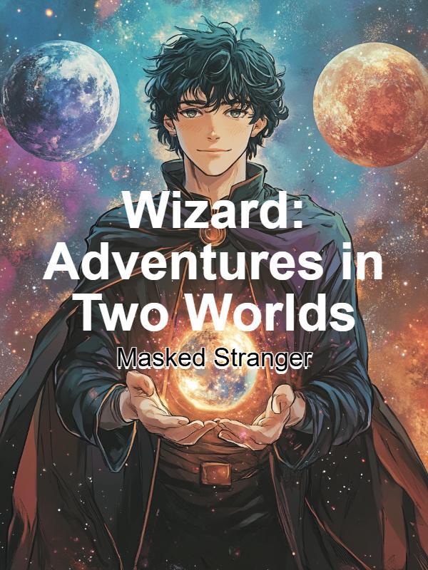 Read Wizard: Adventures in Two Worlds Light Novel Online