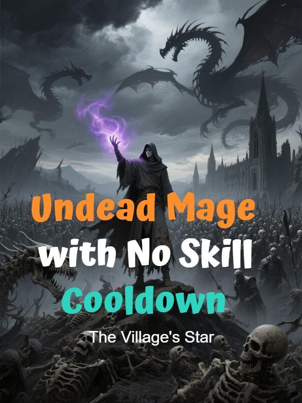 Read Undead Mage with No Skill Cooldown Light Novel Online