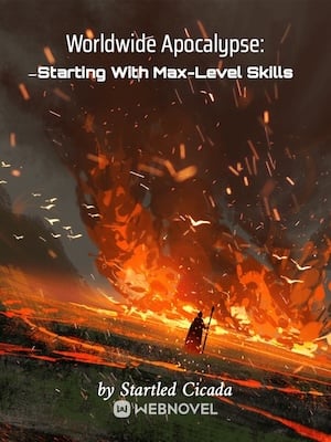 Read Worldwide Apocalypse: Starting With Max-Level Skills Light Novel Online
