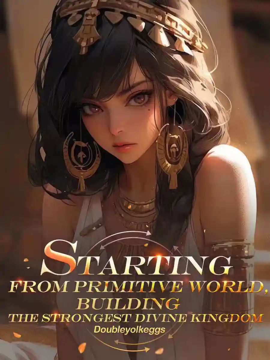 Read Starting from primitive world, building the strongest divine kingdom Light Novel Online