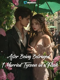 Read After Being Betrayed, I Married a Tycoon in a Flash Light Novel Online