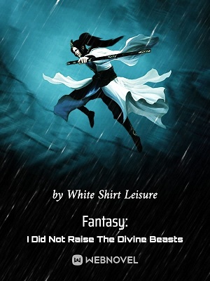 Read Fantasy: I Did Not Raise The Divine Beasts Light Novel Online