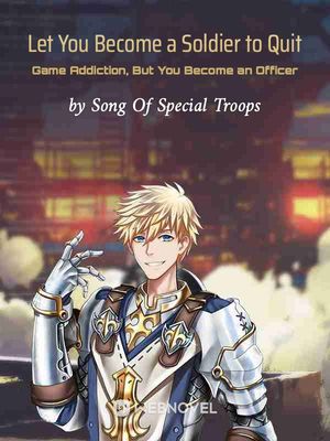 Read From Soldier to Officer: A Game Addict's Journey Light Novel Online