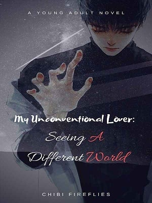 Read My Unconventional Lover: Seeing A Different World Light Novel Online