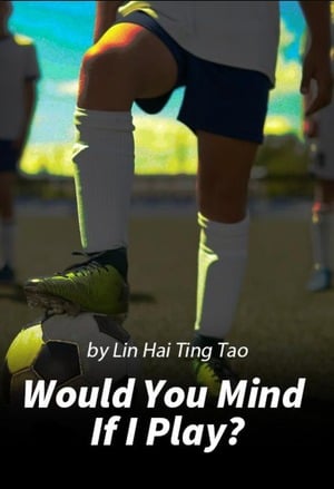 Read Would You Mind If I Play? Light Novel Online
