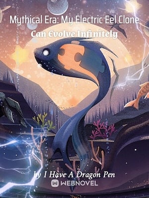 Read Mythical Era: My Electric Eel Clone Can Evolve Infinitely Light Novel Online