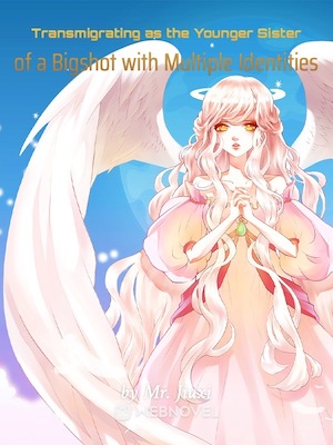 Read Transmigrating as the Younger Sister of a Bigshot with Multiple Identities Light Novel Online