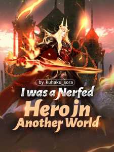 Read I was a Nerfed Hero in Another World Light Novel Online