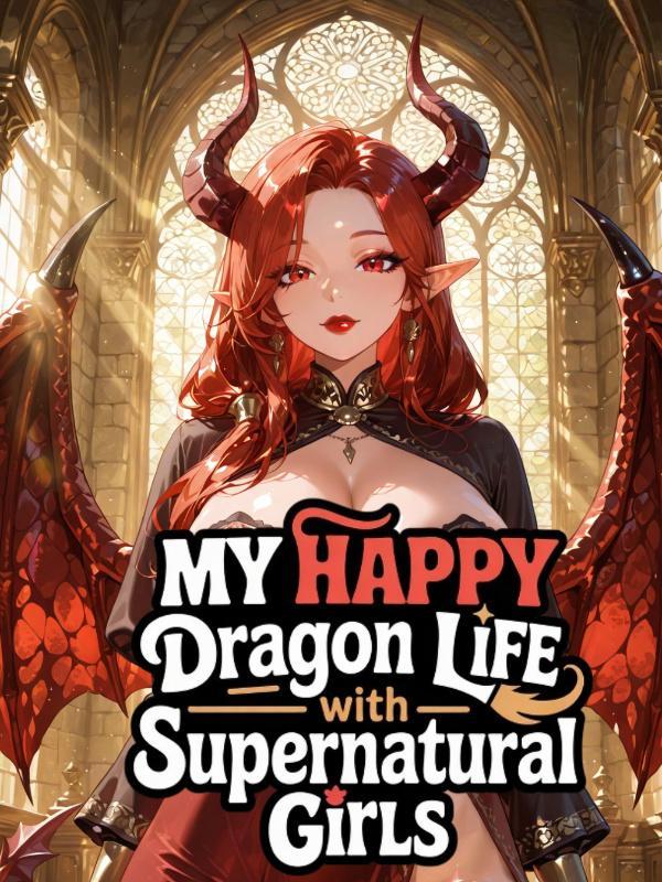 Read My Happy Dragon Life With Supernatural Girls Light Novel Online