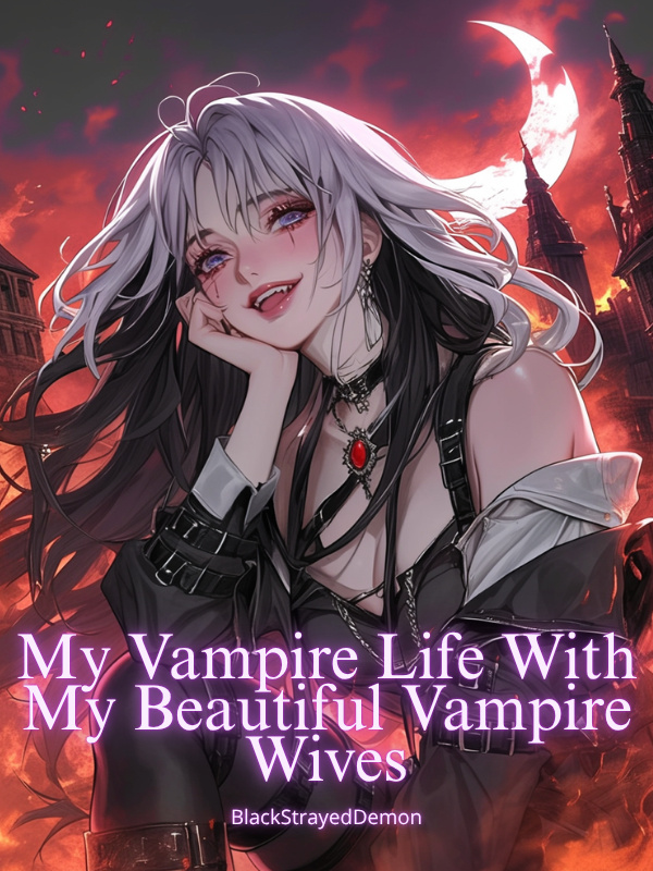 Read My Vampire Life With My Beautiful Vampire Wives Light Novel Online