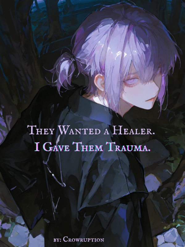 Read They Wanted a Healer, I Gave Them Trauma Light Novel Online
