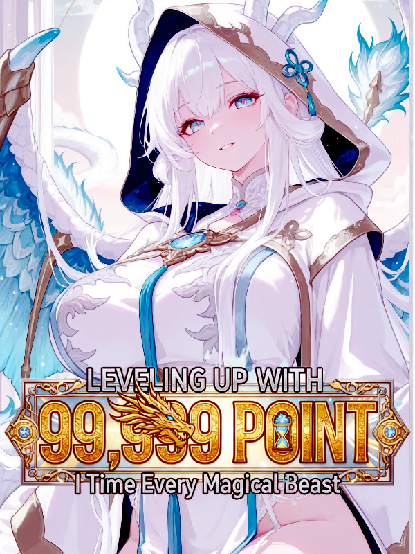 Read Leveling Up with 99,999 Points: I Tame Every Magical Beast Light Novel Online