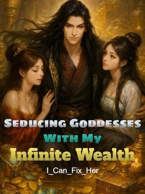 Read Seducing Goddesses With My Infinite Wealth Light Novel Online