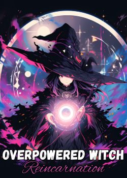 Read Overpowered Witch Reincarnation Light Novel Online