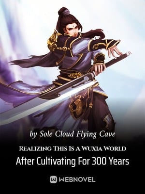 Read Realizing This Is A Wuxia World After Cultivating For 300 Years Light Novel Online