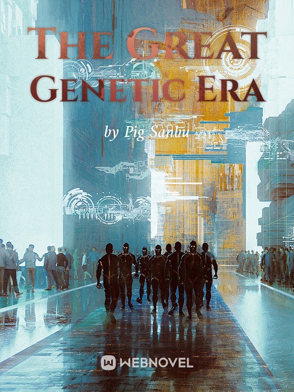 Read The Great Genetic Era Light Novel Online