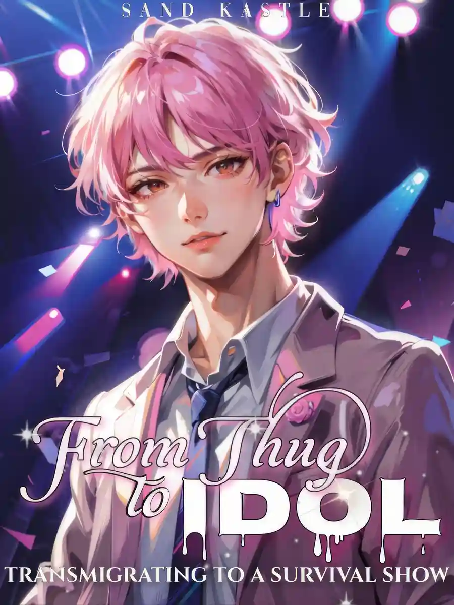 Read From Thug to Idol: Transmigrating to a Survival Show Light Novel Online