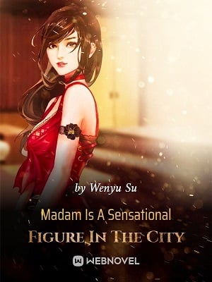 Read Madam Is A Sensational Figure In The City Light Novel Online